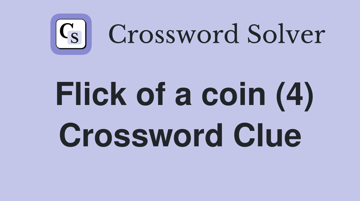 Flick of a coin (4) Crossword Clue Answers Crossword Solver